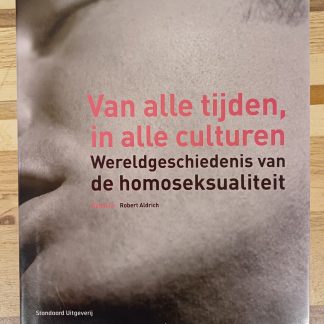 Van alle tijden, in alle culturen - Wereldgeschiedenis van de homoseksualiteit